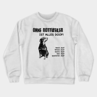 Without Rottweiler everything is stupid! Crewneck Sweatshirt